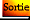 Sortie - Exit